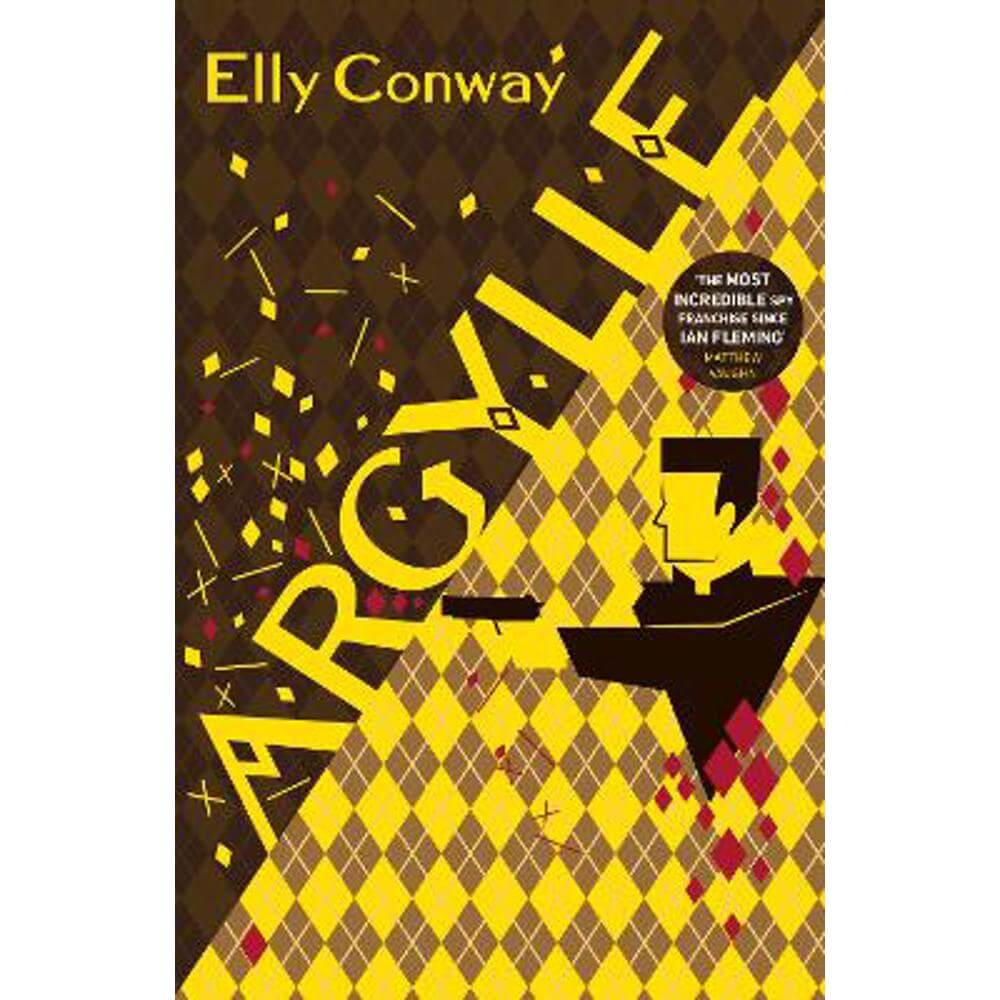 Argylle: The Explosive Spy Thriller That Inspired the new Matthew Vaughn film starring Henry Cavill and Bryce Dallas Howard (Hardback) - Elly Conway